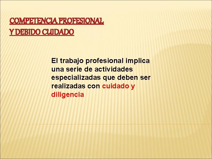 COMPETENCIA PROFESIONAL Y DEBIDO CUIDADO El trabajo profesional implica una serie de actividades especializadas
