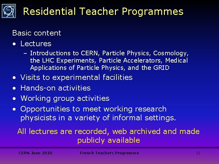 Residential Teacher Programmes Basic content • Lectures – Introductions to CERN, Particle Physics, Cosmology,