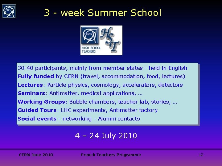 3 - week Summer School 30 -40 participants, mainly from member states - held