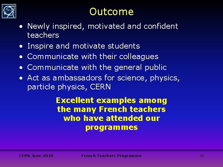 Outcome • Newly inspired, motivated and confident teachers • Inspire and motivate students •