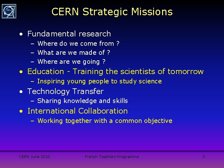 CERN Strategic Missions • Fundamental research – Where do we come from ? –