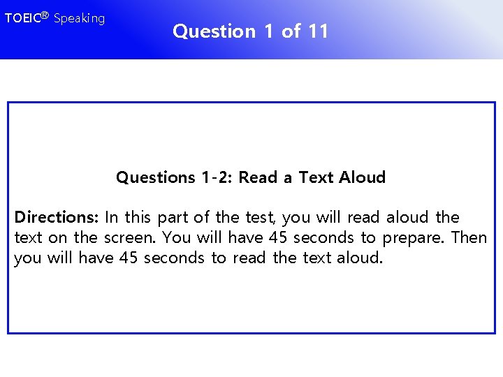 TOEICⓇ Speaking Question 1 of 11 Questions 1 -2: Read a Text Aloud Directions: