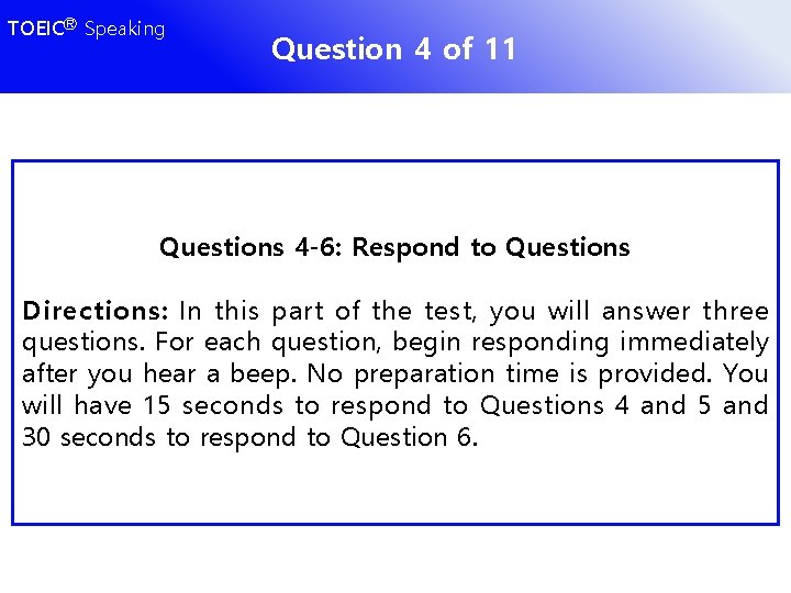 TOEICⓇ Speaking Question 4 of 11 Questions 4 -6: Respond to Questions Directions: In