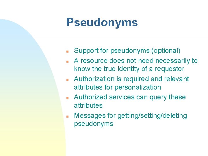 Pseudonyms n n n Support for pseudonyms (optional) A resource does not need necessarily