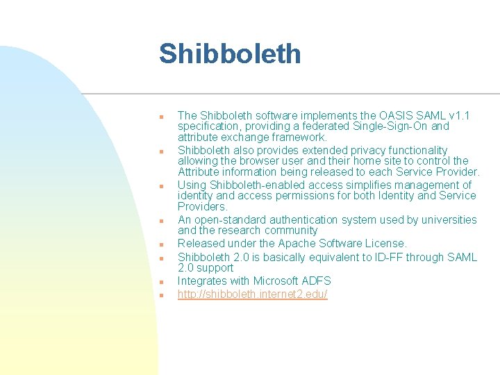 Shibboleth n n n n The Shibboleth software implements the OASIS SAML v 1.