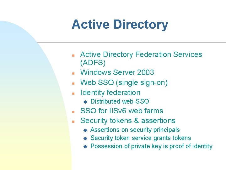 Active Directory n n Active Directory Federation Services (ADFS) Windows Server 2003 Web SSO