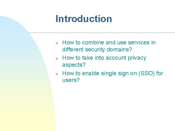 Introduction n How to combine and use services in different security domains? How to