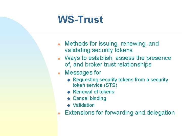 WS-Trust n n n Methods for issuing, renewing, and validating security tokens. Ways to