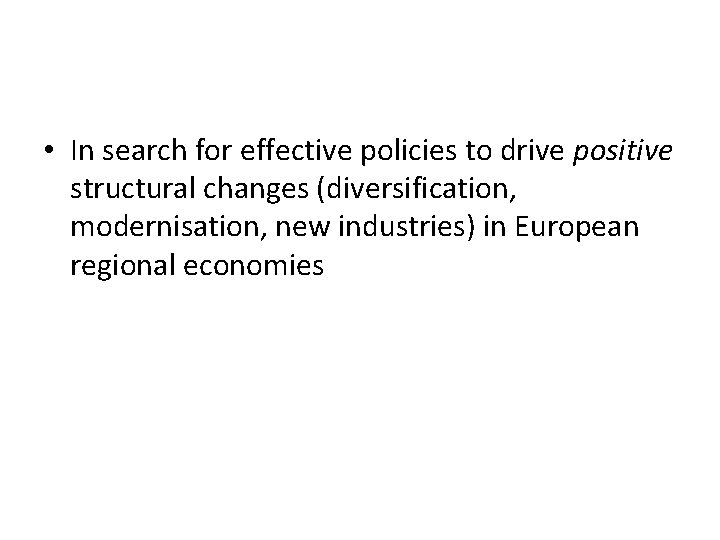  • In search for effective policies to drive positive structural changes (diversification, modernisation,