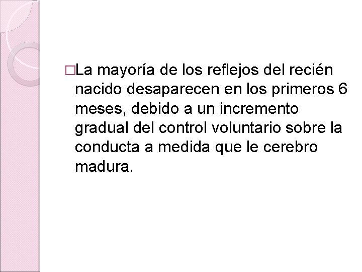 �La mayoría de los reflejos del recién nacido desaparecen en los primeros 6 meses, �La mayoría de los reflejos del recién nacido desaparecen en los primeros 6 meses,