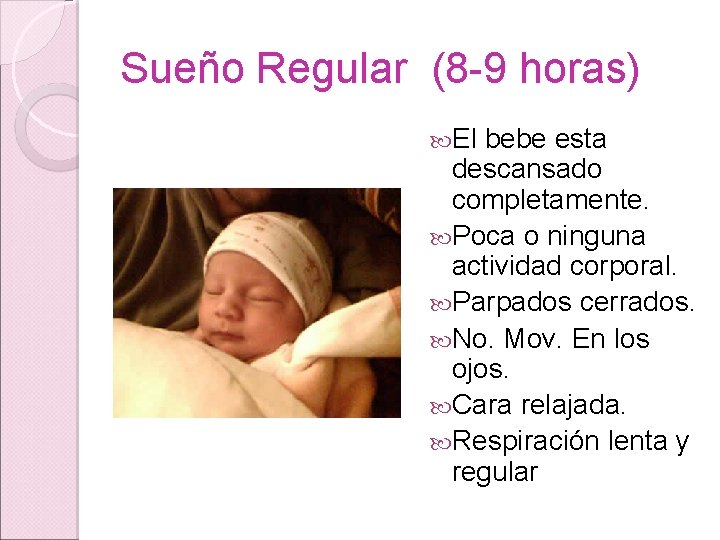 Sueño Regular (8 -9 horas) El bebe esta descansado completamente. Poca o ninguna actividad Sueño Regular (8 -9 horas) El bebe esta descansado completamente. Poca o ninguna actividad