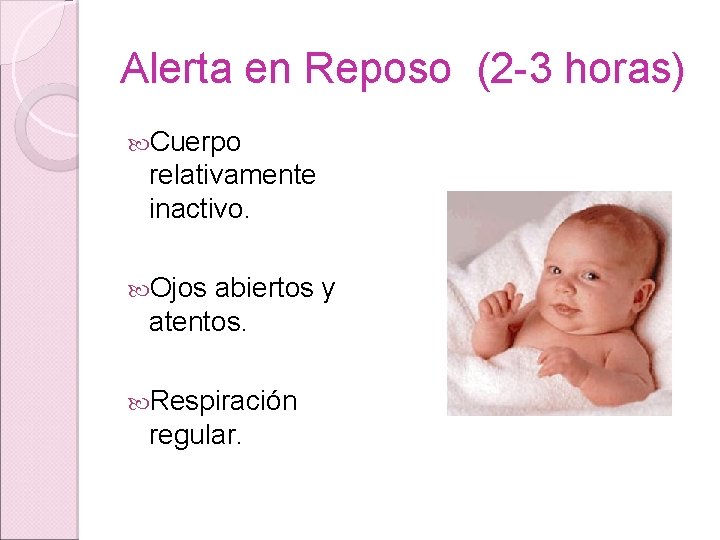 Alerta en Reposo (2 -3 horas) Cuerpo relativamente inactivo. Ojos abiertos y atentos. Respiración Alerta en Reposo (2 -3 horas) Cuerpo relativamente inactivo. Ojos abiertos y atentos. Respiración
