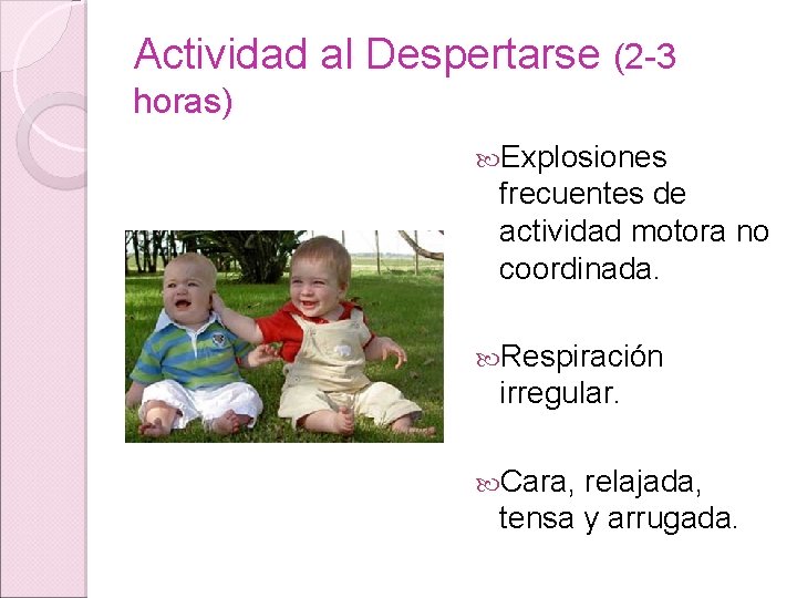 Actividad al Despertarse (2 -3 horas) Explosiones frecuentes de actividad motora no coordinada. Respiración Actividad al Despertarse (2 -3 horas) Explosiones frecuentes de actividad motora no coordinada. Respiración