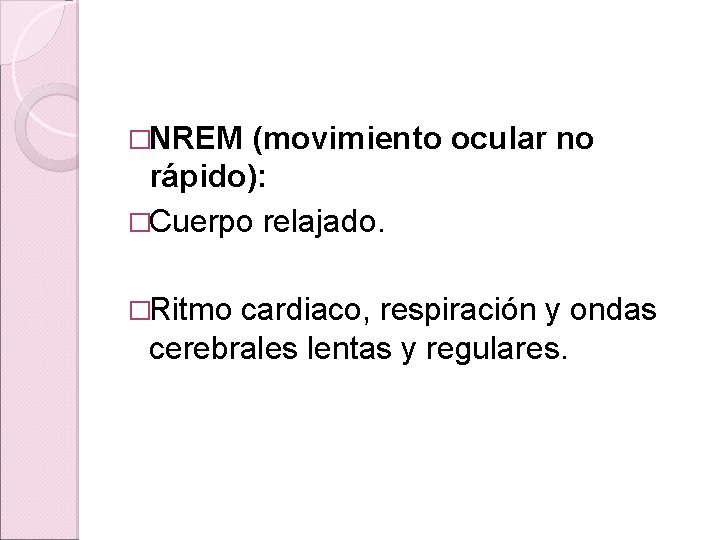 �NREM (movimiento ocular no rápido): �Cuerpo relajado. �Ritmo cardiaco, respiración y ondas cerebrales lentas �NREM (movimiento ocular no rápido): �Cuerpo relajado. �Ritmo cardiaco, respiración y ondas cerebrales lentas