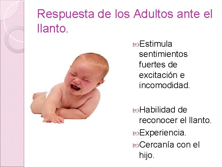 Respuesta de los Adultos ante el llanto. Estimula sentimientos fuertes de excitación e incomodidad. Respuesta de los Adultos ante el llanto. Estimula sentimientos fuertes de excitación e incomodidad.