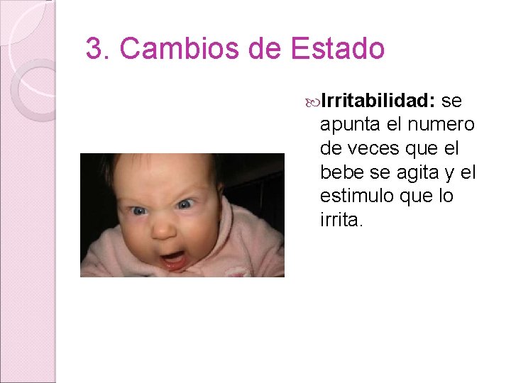 3. Cambios de Estado Irritabilidad: se apunta el numero de veces que el bebe 3. Cambios de Estado Irritabilidad: se apunta el numero de veces que el bebe