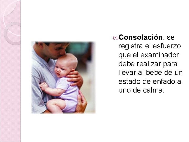 Consolación: se registra el esfuerzo que el examinador debe realizar para llevar al Consolación: se registra el esfuerzo que el examinador debe realizar para llevar al