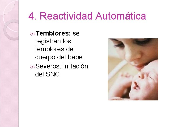 4. Reactividad Automática Temblores: se registran los temblores del cuerpo del bebe. Severos: irritación 4. Reactividad Automática Temblores: se registran los temblores del cuerpo del bebe. Severos: irritación