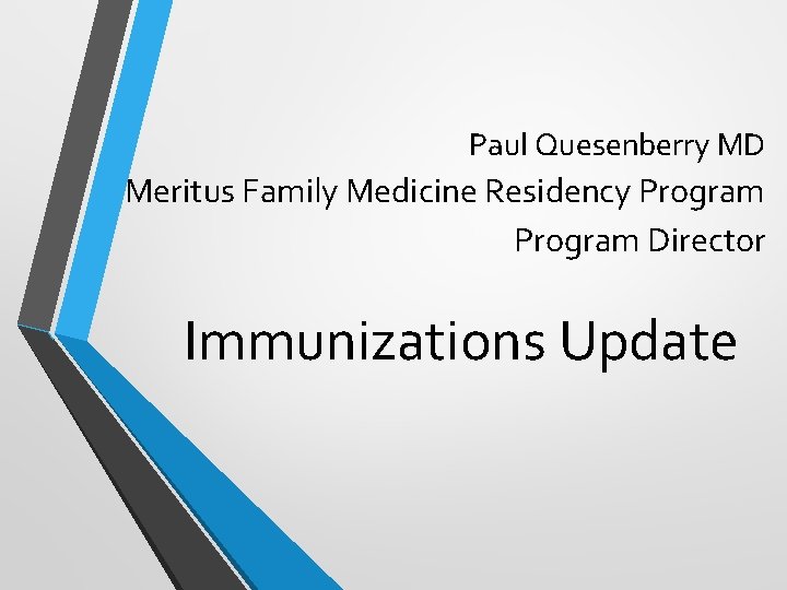 Paul Quesenberry MD Meritus Family Medicine Residency Program Director Immunizations Update 