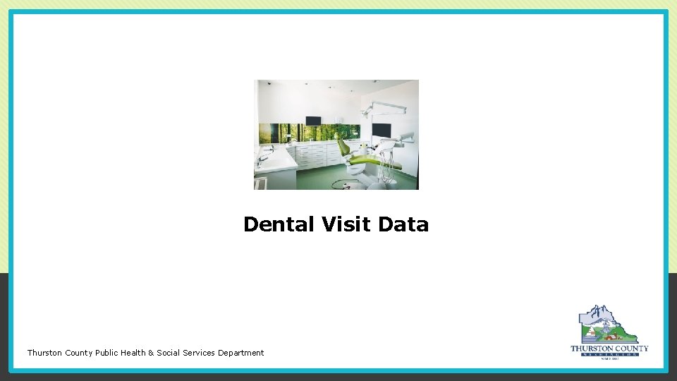 Dental Visit Data Thurston County Public Health & Social Services Department 