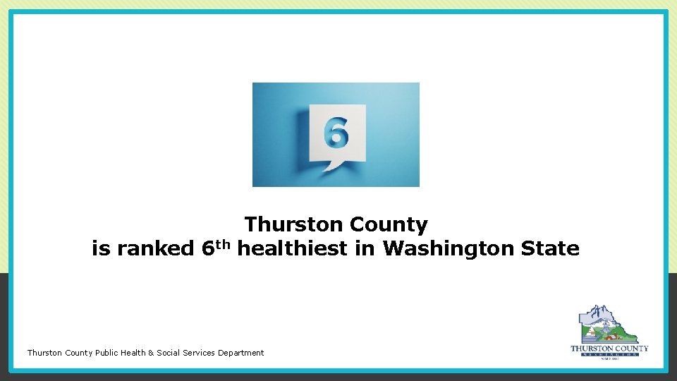 is ranked 6 th Thurston County healthiest in Washington State Thurston County Public Health