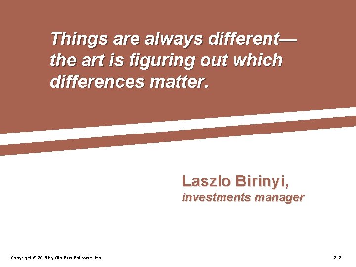 Things are always different— the art is figuring out which differences matter. Laszlo Birinyi,