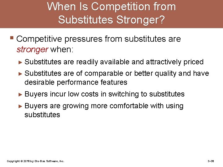 When Is Competition from Substitutes Stronger? § Competitive pressures from substitutes are stronger when: