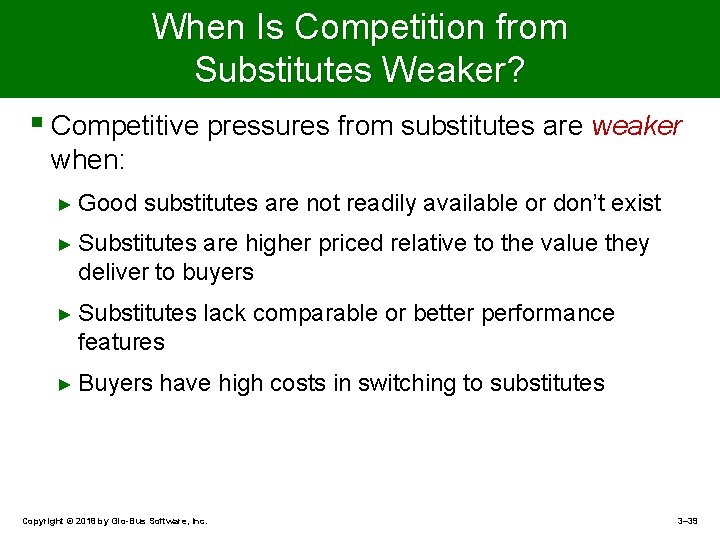 When Is Competition from Substitutes Weaker? § Competitive pressures from substitutes are weaker when: