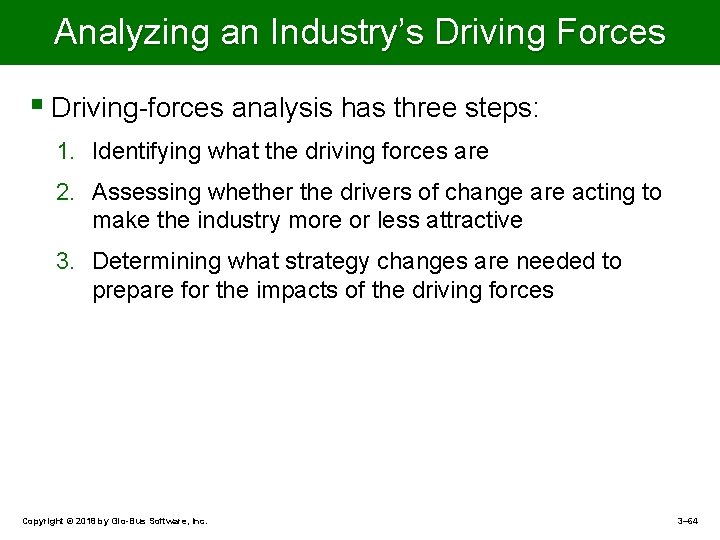 Analyzing an Industry’s Driving Forces § Driving-forces analysis has three steps: 1. Identifying what