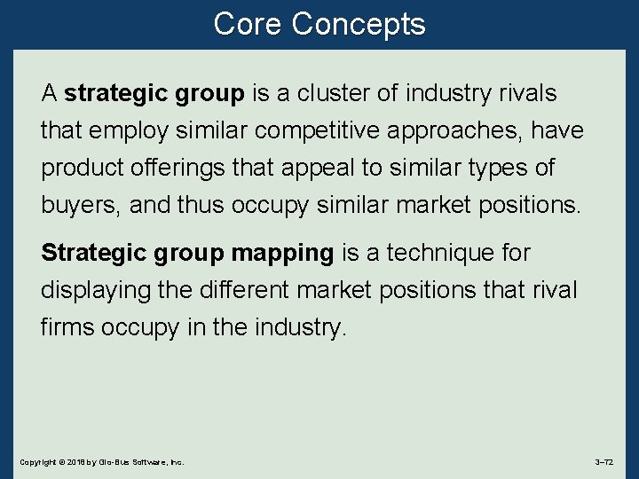 Core Concepts A strategic group is a cluster of industry rivals that employ similar