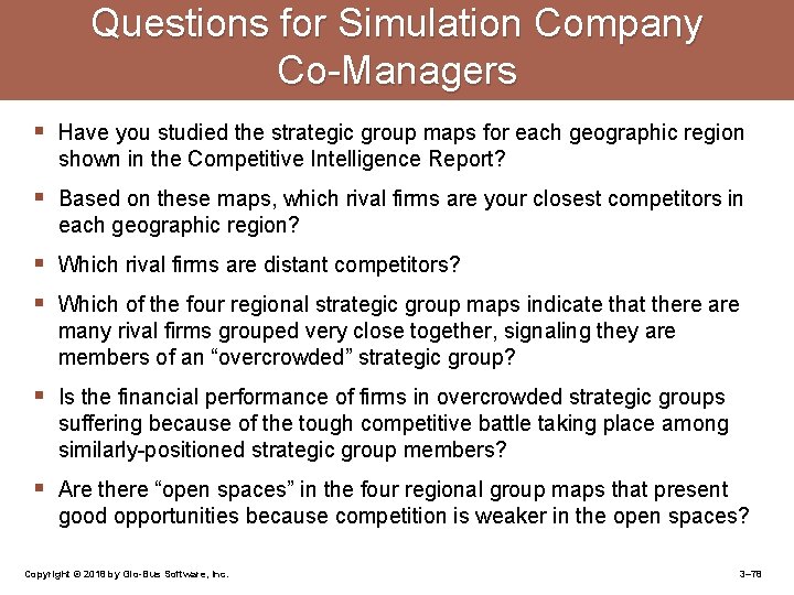 Questions for Simulation Company Co-Managers § Have you studied the strategic group maps for