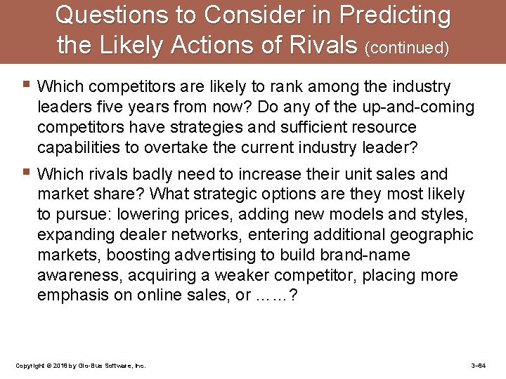 Questions to Consider in Predicting the Likely Actions of Rivals (continued) § Which competitors