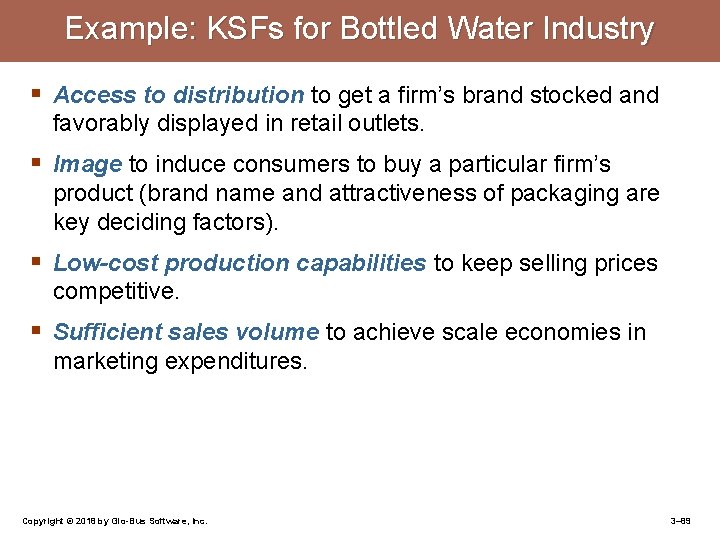 Example: KSFs for Bottled Water Industry § Access to distribution to get a firm’s