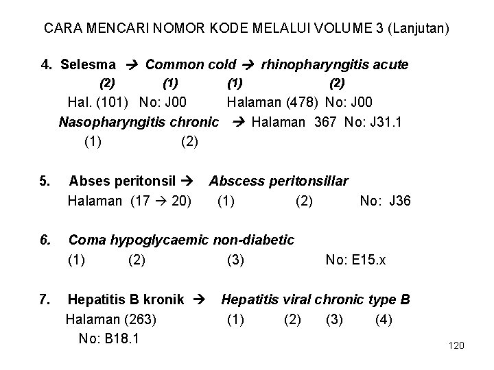 CARA MENCARI NOMOR KODE MELALUI VOLUME 3 (Lanjutan) 4. Selesma Common cold rhinopharyngitis acute