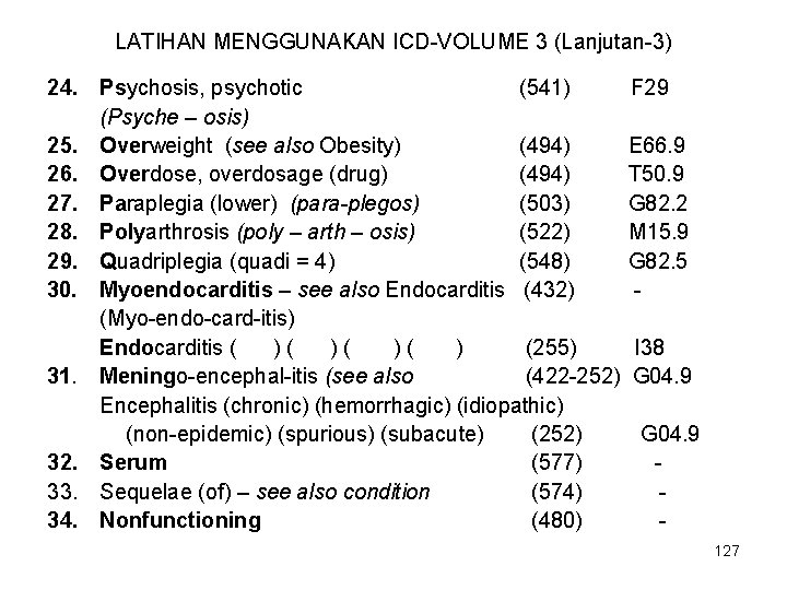 LATIHAN MENGGUNAKAN ICD-VOLUME 3 (Lanjutan-3) 24. Psychosis, psychotic (541) (Psyche – osis) 25. Overweight