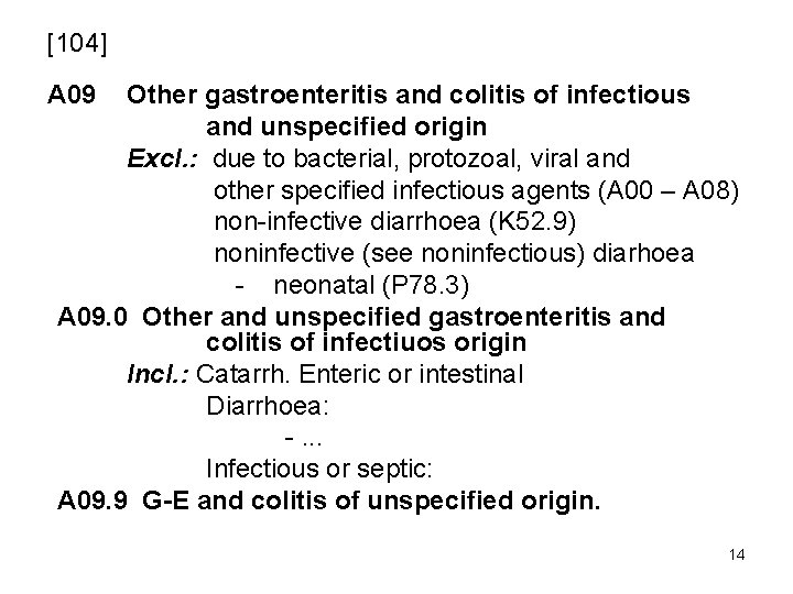 [104] A 09 Other gastroenteritis and colitis of infectious and unspecified origin Excl. :