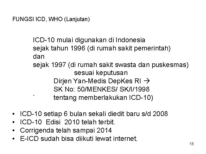 FUNGSI ICD, WHO (Lanjutan) ICD-10 mulai digunakan di Indonesia sejak tahun 1996 (di rumah
