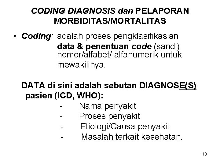 CODING DIAGNOSIS dan PELAPORAN MORBIDITAS/MORTALITAS • Coding: adalah proses pengklasifikasian data & penentuan code