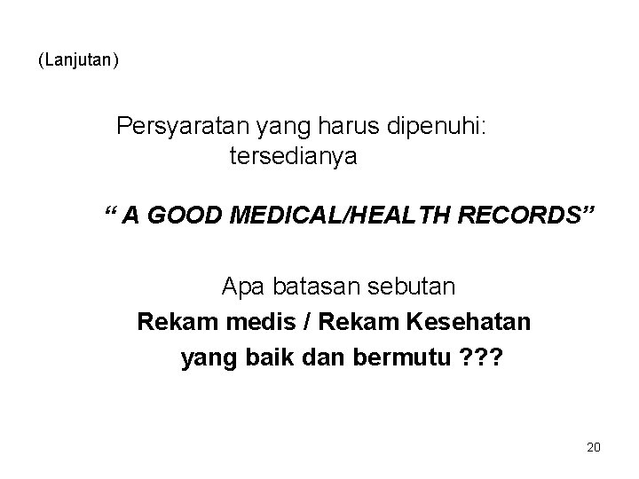 (Lanjutan) Persyaratan yang harus dipenuhi: tersedianya “ A GOOD MEDICAL/HEALTH RECORDS” Apa batasan sebutan