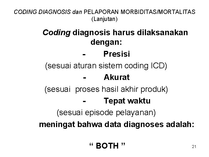 CODING DIAGNOSIS dan PELAPORAN MORBIDITAS/MORTALITAS (Lanjutan) Coding diagnosis harus dilaksanakan dengan: Presisi (sesuai aturan