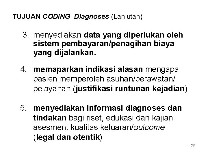 TUJUAN CODING Diagnoses (Lanjutan) 3. menyediakan data yang diperlukan oleh sistem pembayaran/penagihan biaya yang