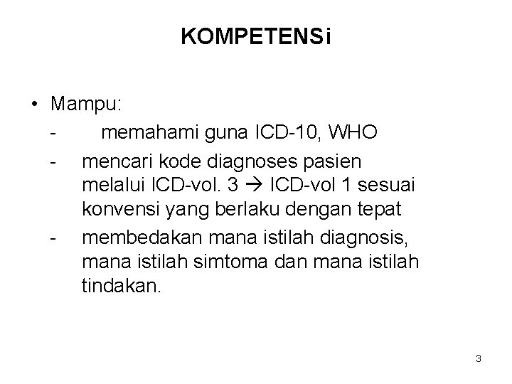 KOMPETENSi • Mampu: memahami guna ICD-10, WHO - mencari kode diagnoses pasien melalui ICD-vol.