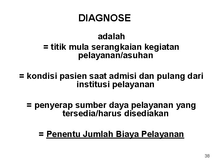 DIAGNOSE adalah = titik mula serangkaian kegiatan pelayanan/asuhan = kondisi pasien saat admisi dan