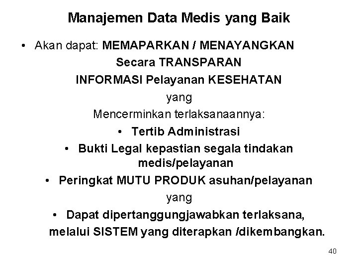 Manajemen Data Medis yang Baik • Akan dapat: MEMAPARKAN / MENAYANGKAN Secara TRANSPARAN INFORMASI