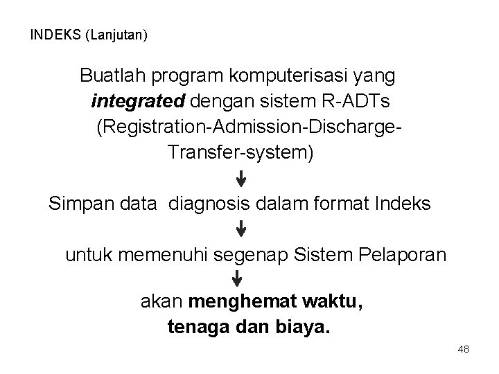 INDEKS (Lanjutan) Buatlah program komputerisasi yang integrated dengan sistem R-ADTs (Registration-Admission-Discharge. Transfer-system) Simpan data