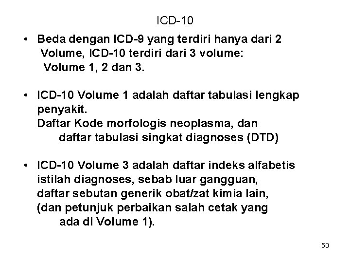 ICD-10 • Beda dengan ICD-9 yang terdiri hanya dari 2 Volume, ICD-10 terdiri dari