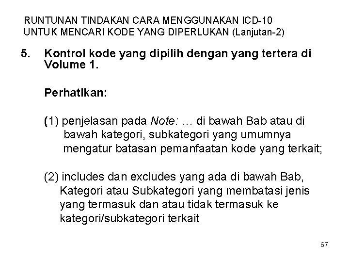 RUNTUNAN TINDAKAN CARA MENGGUNAKAN ICD-10 UNTUK MENCARI KODE YANG DIPERLUKAN (Lanjutan-2) 5. Kontrol kode