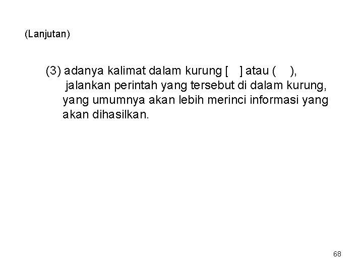 (Lanjutan) (3) adanya kalimat dalam kurung [ ] atau ( ), jalankan perintah yang