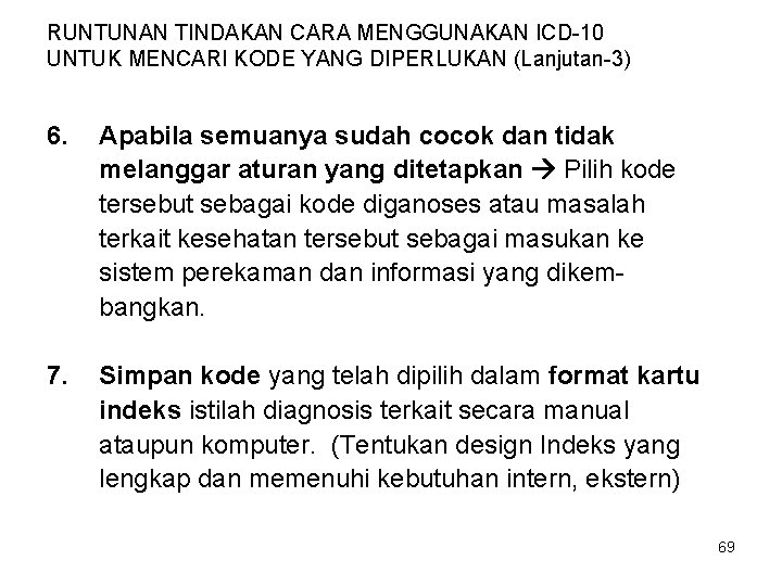 RUNTUNAN TINDAKAN CARA MENGGUNAKAN ICD-10 UNTUK MENCARI KODE YANG DIPERLUKAN (Lanjutan-3) 6. Apabila semuanya