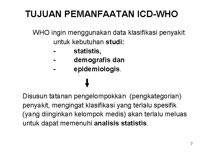 TUJUAN PEMANFAATAN ICD-WHO ingin menggunakan data klasifikasi penyakit untuk kebutuhan studi: statistis, demografis dan